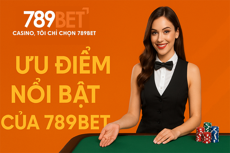 789BET sở hữu nhiều ưu điểm vượt trội